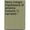 Henry Irving's Impressions of America (Volume 1); Narrated i by Joseph Hatton