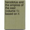 Herodotus and the Empires of the East (Volume 1); Based on N door Herbert Cushing Tolman