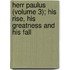 Herr Paulus (Volume 3); His Rise, His Greatness and His Fall