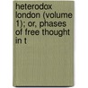 Heterodox London (Volume 1); Or, Phases of Free Thought in t by Charles Maurice Davies