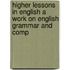 Higher Lessons in English a Work on English Grammar and Comp