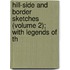 Hill-Side and Border Sketches (Volume 2); With Legends of th