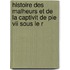 Histoire Des Malheurs Et De La Captivit De Pie Vii Sous Le R