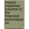 Historic Mackinac (Volume 2); The Historical, Picturesque an door Wood