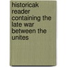 Historicak Reader Containing the Late War Between the Unites door J. Hunt