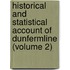 Historical And Statistical Account Of Dunfermline (Volume 2)