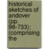 Historical Sketches of Andover (Pp. 98-733); (Comprising the