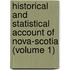 Historical and Statistical Account of Nova-Scotia (Volume 1)