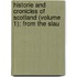 Historie and Cronicles of Scotland (Volume 1); From the Slau