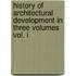 History Of Architectural Development In Three Volumes Vol. I