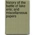 History Of The Battle Of Lake Erie; And Miscellaneous Papers