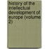 History Of The Intellectual Development Of Europe (Volume 2)