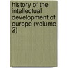History Of The Intellectual Development Of Europe (Volume 2) by John William Draper