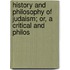 History and Philosophy of Judaism; Or, a Critical and Philos