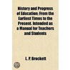 History and Progress of Education; From the Earliest Times t door Linus Pierpont Brockett