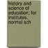 History and Science of Education; For Institutes, Normal Sch