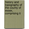 History and Topography of the County of Essex, Comprising It by Thomas] [Wright