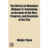History of Aberdeen (Volume 1); Containing an Account of the door Walter Thom
