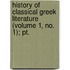History Of Classical Greek Literature (volume 1, No. 1); Pt.