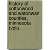 History of Cottonwood and Watonwan Counties, Minnesota (Volu by John A. Brown