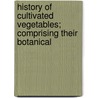 History of Cultivated Vegetables; Comprising Their Botanical door Henry Phillips