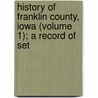 History of Franklin County, Iowa (Volume 1); A Record of Set by I.L. Stuart