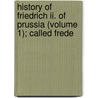 History Of Friedrich Ii. Of Prussia (volume 1); Called Frede door Thomas Carlyle