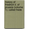 History Of Friedrich Ii. Of Prussia (volume 1); Called Frede by Thomas Carlyle