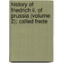 History Of Friedrich Ii. Of Prussia (volume 2); Called Frede