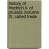 History Of Friedrich Ii. Of Prussia (volume 2); Called Frede by Thomas Carlyle