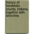 History of Hendricks County, Indiana, Together with Sketches