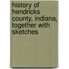 History of Hendricks County, Indiana, Together with Sketches door Inter-State Publishing Company