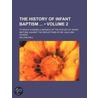 History of Infant Baptism (Volume 2); To Which Is Added a De door William Wall