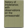 History of Intolerance; With Observations on the Unreasonabl door Thomas Clarke