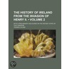 History Of Ireland From The Invasion Of Henry Ii. (volume 2) door Thomas Leland