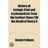 History of Ireland; Civil and Ecclesiastical, from the Earli door Daniel Falloon