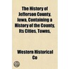 History of Jefferson County, Iowa, Containing a History of t door Western Historical Co