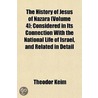 History of Jesus of Nazara (Volume 4); Considered in Its Con by Theodor Keim