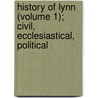 History of Lynn (Volume 1); Civil, Ecclesiastical, Political door William Richards