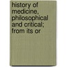 History of Medicine, Philosophical and Critical; From Its Or by David Allyn Gorton