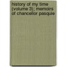 History of My Time (Volume 3); Memoirs of Chancellor Pasquie by Etienne-Denis Pasquier