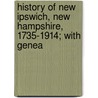 History of New Ipswich, New Hampshire, 1735-1914; With Genea door Raymond Chandler