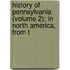 History of Pennsylvania (Volume 2); In North America, from t