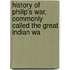 History of Philip's War, Commonly Called the Great Indian Wa