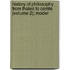 History of Philosophy from Thales to Comte (Volume 2); Moder