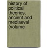 History of Political Theories, Ancient and Mediaeval (Volume by William Archibald Dunning