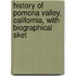 History of Pomona Valley, California, with Biographical Sket