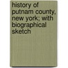 History of Putnam County, New York; With Biographical Sketch door Pelletreau
