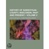 History of Sheboygan County, Wisconsin, Past and Present (Vo door Carl Zillier