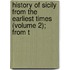 History of Sicily from the Earliest Times (Volume 2); From t
